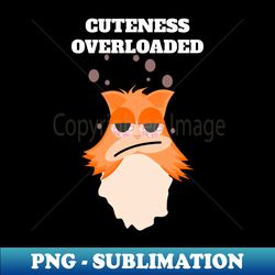 CUTENESS OVERLOADED - PNG Transparent Digital Download File for Sublimation - Unlock Vibrant Sublimation Designs