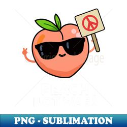 Peach Not War Cute Fruit Pun - PNG Transparent Sublimation Design - Perfect for Creative Projects