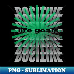 positive life goals t shirt - PNG Transparent Sublimation Design - Perfect for Personalization