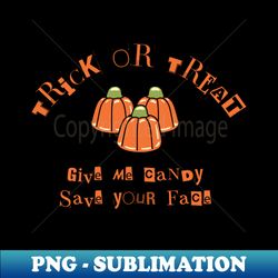 Trick or treat give me candy and save your face - PNG Transparent Sublimation File - Bring Your Designs to Life