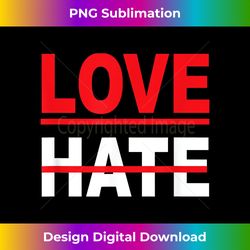 love over hate love, black history month, mlk day tee - bespoke sublimation digital file - reimagine your sublimation pieces