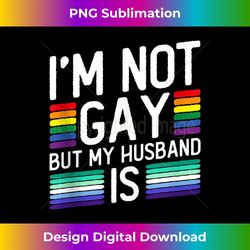 I'm Not Gay But My Husband Is - Gay Marriage Tank To - Edgy Sublimation Digital File - Elevate Your Style with Intricate Details