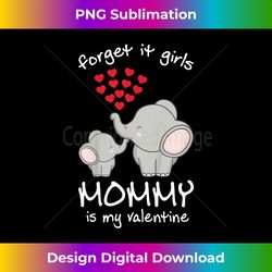 Kids Forget It Girls My Mom Is My Valentine Valentines Day Boys - Crafted Sublimation Digital Download - Lively and Captivating Visuals