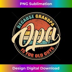 Mens OPA because GRANDPA is for old Guys Funny Dad Vintage Retro - Sophisticated PNG Sublimation File - Enhance Your Art with a Dash of Spice