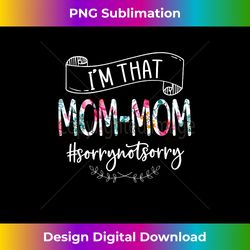 i'm that mom-mom sorry not sorry shirt for wome - futuristic png sublimation file - enhance your art with a dash of spice