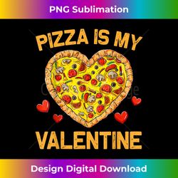 Pizza Is My Valentine For Mens Womens Boys Valentines Day - Urban Sublimation PNG Design - Craft with Boldness and Assurance