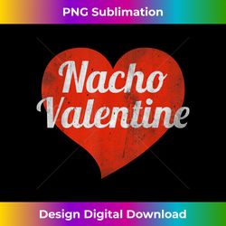 Nacho Valentine, funny valentines vintage - Bespoke Sublimation Digital File - Channel Your Creative Rebel