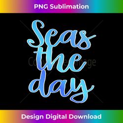 Seas The Day - Crafted Sublimation Digital Download - Chic, Bold, and Uncompromising