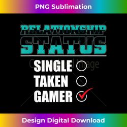 Relationship Status Single Taken Gamer Funny Video Gamer - Classic Sublimation PNG File - Enhance Your Art with a Dash of Spice