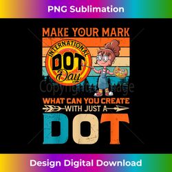 Retro Make Your Mark Just A Dot Happy International Dot Day - Futuristic PNG Sublimation File - Channel Your Creative Rebel