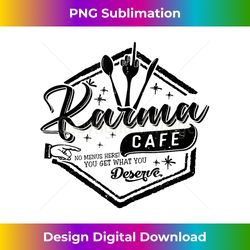 karma cafe you get what you deserve funny sarcasm sassy girl - futuristic png sublimation file - pioneer new aesthetic frontiers