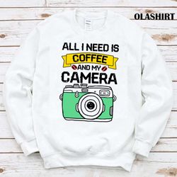 All I Need is Coffee and My Camera T-Shirt - Capturing Moments, One Sip at a Time - Olashirt