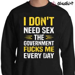 New I Do not Need Sex The Government Focks Me Everyday Republican Shirt - Olashirt