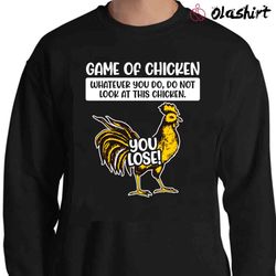 New Game Of Chicken Bad Humor, Funny Chicken Shirt - Olashirt