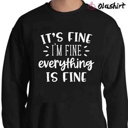 New It is Fine I am Fine Everything Is Fine Hoodie, Introvert Tee, I am Fine - Olashirt