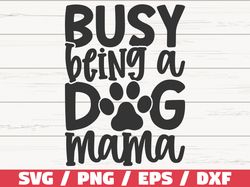 Busy Being A Dog Mama SVG, Cut File, Cricut, Commercial use