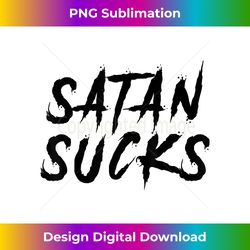 Funny Satan Sucks Christian Bible Verse Gift - Innovative PNG Sublimation Design - Customize with Flair