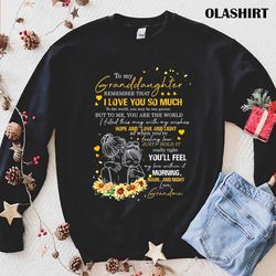 Sunflower To My Granddaughter Remember That I Love You So Much Shirt - Olashirt