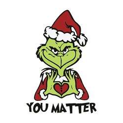 You Matter SVG, Chritsmas SVG, The Grinch Christmas SVG, Grinch Svg, Logo Christmas Svg, Instant download