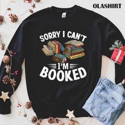 I Cant Im Booked Funny Book Lover Sarcasm Shirt - Olashirt