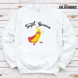 Super Banana Funny Design Gift For Fruits Lovers Friends Shirt - Olashirt