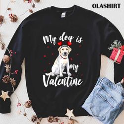 My Dog Is My Valentine Rose Labrador T-shirt - Olashirt