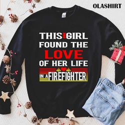 This Girl Found The Love Of Her Life In A Firefighter Shirt - Olashirt