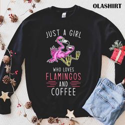 Flamingo Coffee, Just A Girl Who Loves Flamingo And Coffee Shirt - Olashirt