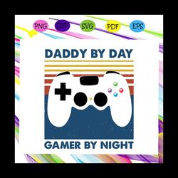 Daddy by day gamer by night svg, fathers day svg, fathers day gift, gift for man, gift for dad svg, grandpa life, family