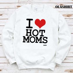 I Love Hot Moms By Wam Shirt - Olashirt