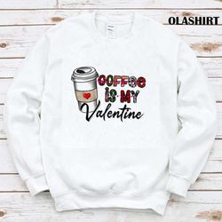 Coffee Is My Valentine Shirt - Olashirt