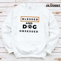 Blessed And Dog Obsessed Shirt, Animal Lover T-shirt - Olashirt