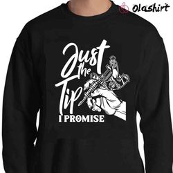 New Just The Tip I Promise Funny Saying Tattoo Lovers Shirt - Olashirt