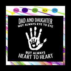 Dad and daughter not always eye to but heart to heart svg, fathers day svg, fathers day gift, fathers day lover, daughte
