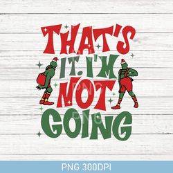 Retro That's It I'm Not Going Christmas PNG, Christmas Embroidered PNG, Christmas PNG, Christmas Gift, Merry Christmas