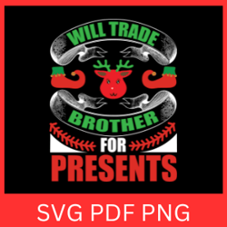 Will Trade Brother For Presents Svg, Brother Christmas Svg, Trade Brother Svg, For Presents Svg, Christmas Vibes Svg