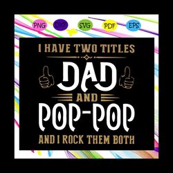 I have two titles dad and poppop and I rock them both svg, dad and poppop svg, fathers day svg, dad svg, gift for dad sv
