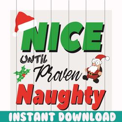 Nice Until Proven Naughty Svg, Christmas Svg, Nice Until Proven Naughty Svg, Santa Svg, Cute Santa Svg, Santa Christmas