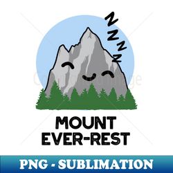 Mount Ever-rest Funny Sleeping Mountain Pun - PNG Transparent Sublimation Design - Perfect for Personalization
