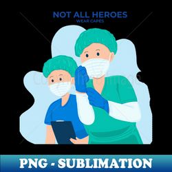 Not All Heroes Wear Capes - Modern Sublimation PNG File - Boost Your Success with this Inspirational PNG Download