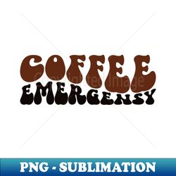 Coffee emergency - Artistic Sublimation Digital File - Vibrant and Eye-Catching Typography