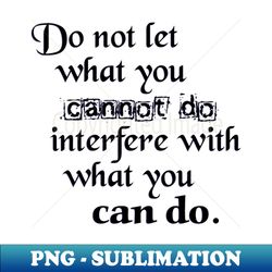 Do not let what you can not do - PNG Sublimation Digital Download - Bold & Eye-catching