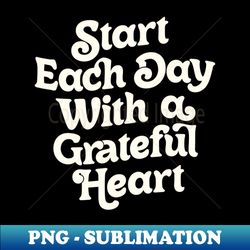 Start Each Day With a Grateful Heart by The Motivated Type in Vanilla and White - Retro PNG Sublimation Digital Download - Bring Your Designs to Life
