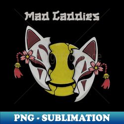 mad caddies - Instant PNG Sublimation Download - Bring Your Designs to Life