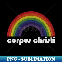 Corpus Christi  Rainbow Vintage - High-Quality PNG Sublimation Download - Add a Festive Touch to Every Day