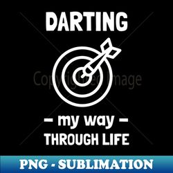 darting my way through life - PNG Transparent Digital Download File for Sublimation - Perfect for Personalization