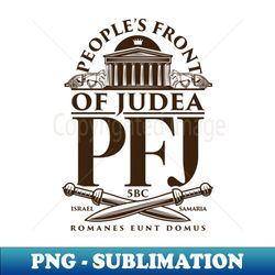 Peoples Front of Judea - Sublimation-Ready PNG File - Perfect for Personalization