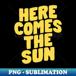 Here Comes The Sun by The Motivated Type in Blue and Yellow - PNG Sublimation Digital Download - Vibrant and Eye-Catching Typography