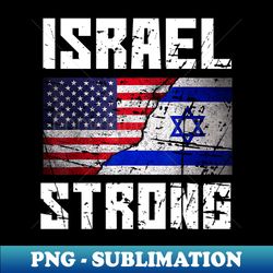 Israel Strong Pray For Israel US Israel Flag - Premium PNG Sublimation File - Unleash Your Inner Rebellion