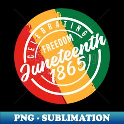 Celebrating Freedom - Juneteenth 1865 - PNG Sublimation Digital Download - Unlock Vibrant Sublimation Designs